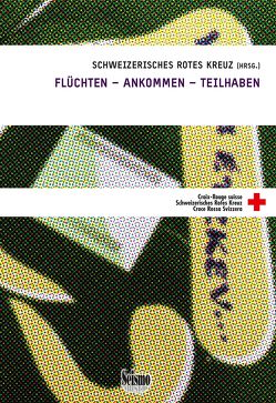 FLÜCHTEN – ANKOMMEN – TEILHABEN von Schweizerisches Rotes Kreuz
