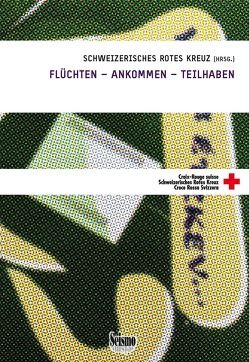 Flüchten – ankommen – teilhaben von Schweizerisches Rotes Kreuz