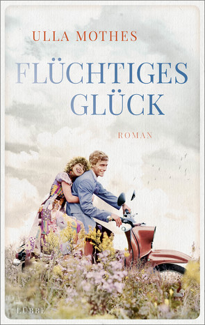 Flüchtiges Glück von Mothes,  Ulla