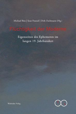 Flüchtigkeit der Moderne von Bies,  Michael, Franzel,  Sean, Oschmann,  Dirk