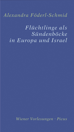 Flüchtlinge als Sündenböcke in Europa und Israel von Föderl-Schmid,  Alexandra