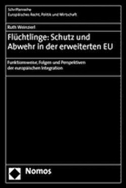 Flüchtlinge: Schutz und Abwehr in der erweiterten EU von Weinzierl,  Ruth