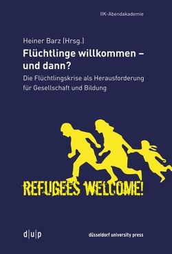 Flüchtlinge willkommen – und dann? von Barz,  Heiner