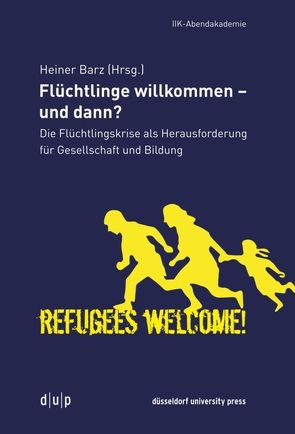 Flüchtlinge willkommen – und dann? von Barz,  Heiner