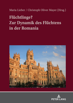 Flüchtlinge? Zur Dynamik des Flüchtens in der Romania von Lieber,  Maria, Mayer,  Christoph Oliver