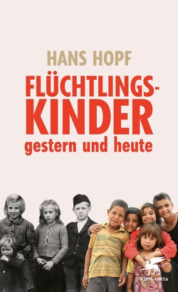 Flüchtlingskinder – gestern und heute von Hopf,  Hans