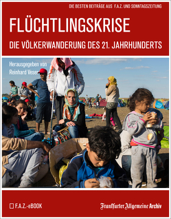 Flüchtlingskrise von Archiv,  Frankfurter Allgemeine, Trötscher,  Hans Peter, Veser,  Reinhard