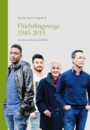 Flüchtlingswege 1945-2015 von Seeber-Tegethoff,  Mareile