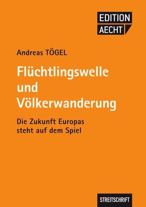 Flüchtlingswelle und Völkerwanderung von Tögel,  Andreas