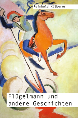Flügelmann und andere Geschichten von Kälberer,  Reinhold