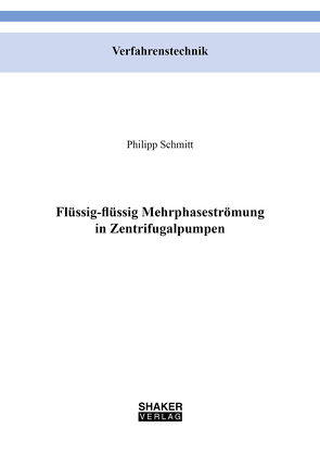 Flüssig-flüssig Mehrphasenströmung in Zentrifugalpumpen von Schmitt,  Philipp