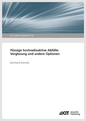 Flüssige hochradioaktiver Abfälle: Verglasung und andere Optionen. von Kienzler,  Bernhard