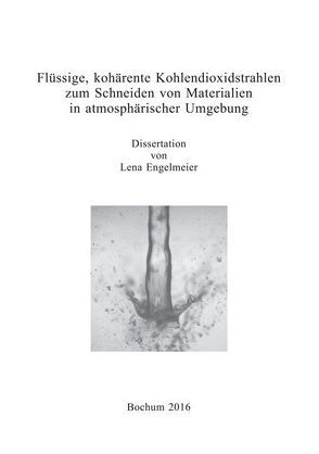 Flüssige, kohärente Kohlendioxidstrahlen zum Schneiden von Materialien in atmosphärischer Umgebung von Engelmeier,  Lena