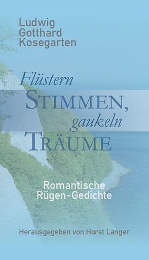 Flüstern Stimmen, gaukeln Träume von Kosegarten,  Ludwig Gotthard, Prof. Langer,  Horst