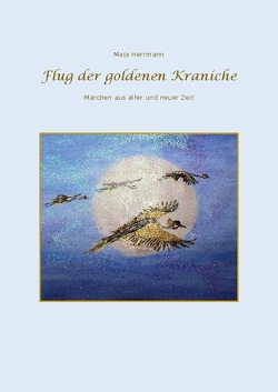 Flug der goldenen Kraniche von Herrmann,  Maja