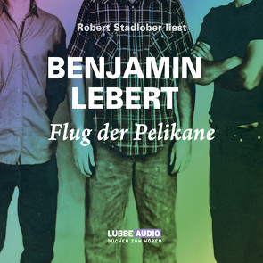 Flug der Pelikane von Lebert,  Benjamin, Stadlober,  Robert