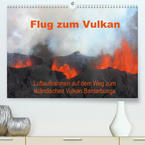 Flug zum Vulkan. Luftaufnahmen auf dem Weg zum isländischen Vulkan Bardarbunga (Premium, hochwertiger DIN A2 Wandkalender 2022, Kunstdruck in Hochglanz) von Tanzer,  Erika