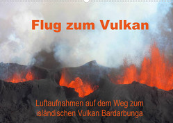 Flug zum Vulkan. Luftaufnahmen auf dem Weg zum isländischen Vulkan Bardarbunga (Wandkalender 2022 DIN A2 quer) von Tanzer,  Erika