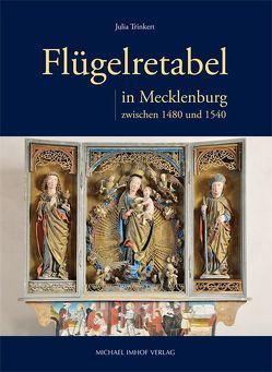 Flügelretabel in Mecklenburg zwischen 1480 und 1540 von Trinkert,  Julia