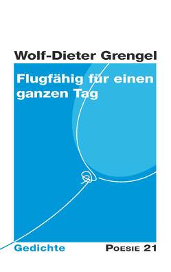 Flugfähig für einen ganzen Tag von Grengel,  Wolf-Dieter, Leitner Verlag,  Anton G.