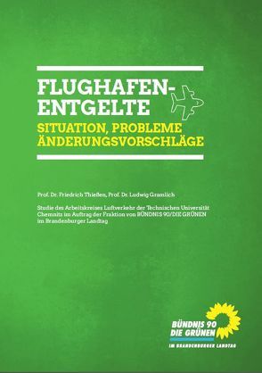 Flughafenentgelte Situation – Probleme – Änderungsvorschläge von Fraktion BÜNDNIS 90/DIE GRÜNEN im Brandenburger Landtag, Gramlich,  Prof. Dr.,  Ludwig, Thießen,  Prof. Dr.,  Friedrich