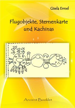Flugobjekte, Sternenkarte und Kachinas von Ermel,  Gisela