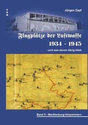 Flugplätze der Luftwaffe 1934-45 und was davon übrigblieb von Zapf,  Jügen, Zapf,  Jürgen