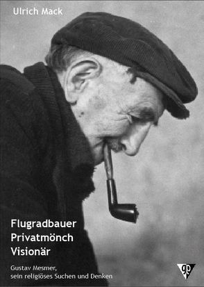 Flugradbauer – Privatmönch – Visionär von Mack,  Ulrich
