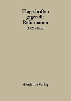 Flugschriften gegen die Reformation / 1525-1530, Band 2 von Laube,  Adolf, Weiß,  Ulman