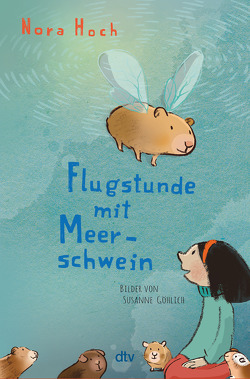 Flugstunde mit Meerschwein von Göhlich,  Susanne, Hoch,  Nora