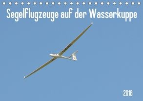 Flugzeuge auf der Wasserkuppe 2018 (Tischkalender 2018 DIN A5 quer) von Wesch,  Friedrich