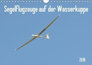 Flugzeuge auf der Wasserkuppe 2018 (Wandkalender 2018 DIN A4 quer) von Wesch,  Friedrich