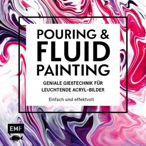 Pouring und Fluid Painting – Geniale Gießtechnik für leuchtende Acryl-Bilder von Jung,  Tanja