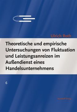 Fluktuation und Leistungsanreize im Außendienst eines Handelsunternehmens von Roth,  Ulrich