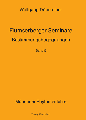Flumserberger Seminare / Bestimmungsbegegnungen von Döbereiner,  Wolfgang