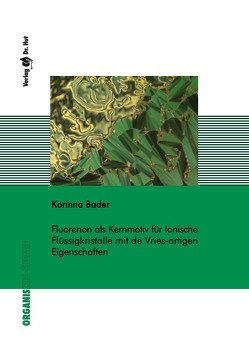 Fluorenon als Kernmotiv für Ionische Flüssigkristalle mit de Vries-artigen Eigenschaften von Bader,  Korinna