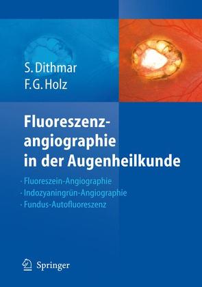 Fluoreszenzangiographie in der Augenheilkunde von Dithmar,  Stefan, Holz,  Frank G.