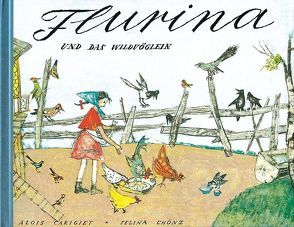 Flurina und das Wildvöglein von Carigiet,  Alois, Chönz,  Selina