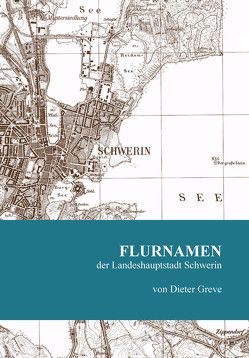 Flurnamen der Landeshauptstadt Schwerin von Greve,  Dieter