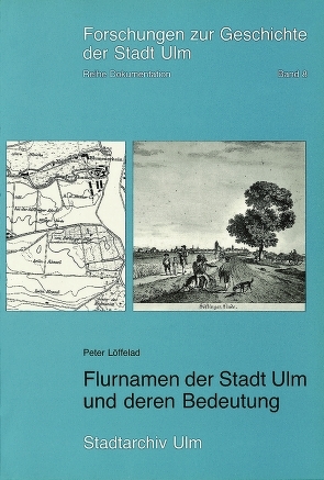 Flurnamen der Stadt Ulm und deren Bedeutung von Löffelad,  Peter