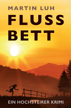 Flussbett – Ein Hochsteirer Krimi von Luh,  Martin