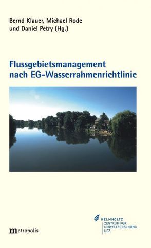 Flussgebietsmanagement nach EG-Wasserrahmenrichtlinie von Klauer,  Bernd, Petry,  Daniel, Rode,  Michael