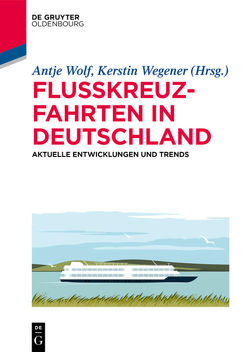 Flusskreuzfahrten in Deutschland von Wegener,  Kerstin, Wolf,  Antje