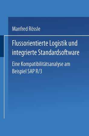 Flussorientierte Logistik und integrierte Standardsoftware von Rössle,  Manfred