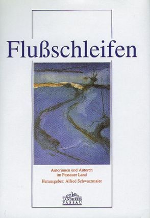 Flussschleifen von Bandtlow,  Elisabeth, Boehm,  Christian, Breitenfellner,  Franz X, Dorfner,  Hanns, Geisler,  Martin, Schosser,  Mario, Toman,  Jan