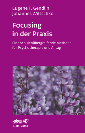 Focusing in der Praxis (Leben Lernen, Bd. 131) von Gendlin,  Eugene T, Wiltschko,  Johannes