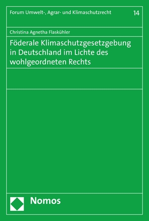 Föderale Klimaschutzgesetzgebung in Deutschland im Lichte des wohlgeordneten Rechts von Flaskühler,  Christina Agnetha