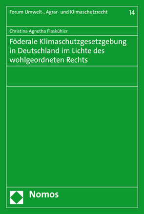 Föderale Klimaschutzgesetzgebung in Deutschland im Lichte des wohlgeordneten Rechts von Flaskühler,  Christina Agnetha