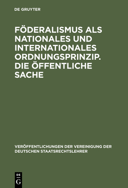 Föderalismus als nationales und internationales Ordnungsprinzip. Die öffentliche Sache von Bülck,  Hartwig, Lerche,  Peter, Stern,  Klaus, Weber,  Werner