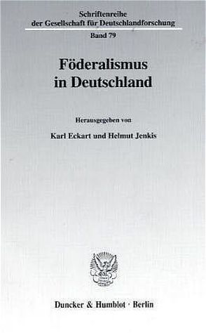Föderalismus in Deutschland. von Eckart,  Karl, Jenkis,  Helmut